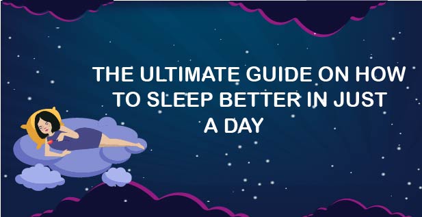 The Ultimate Guide On How To Sleep Better In Just A Day