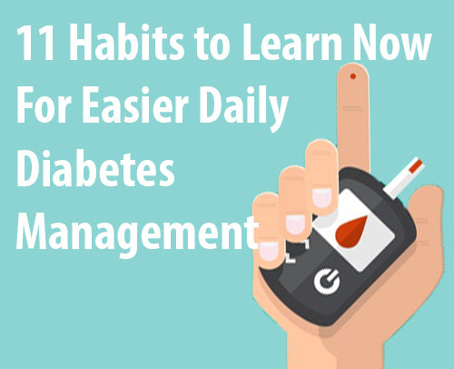 11 Habits to Learn Now For Easier Daily Diabetes Management